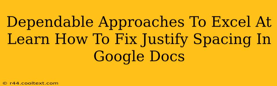 Dependable Approaches To Excel At Learn How To Fix Justify Spacing In Google Docs