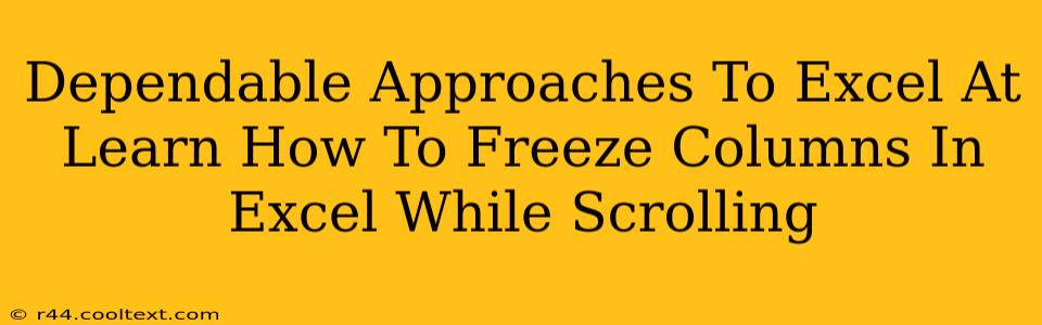 Dependable Approaches To Excel At Learn How To Freeze Columns In Excel While Scrolling