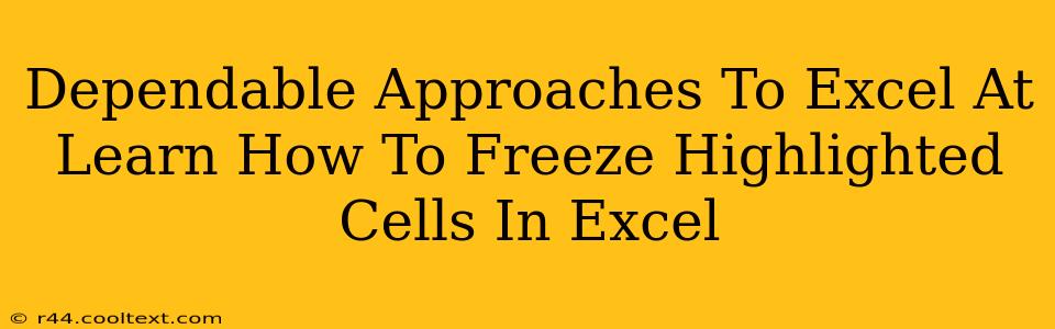 Dependable Approaches To Excel At Learn How To Freeze Highlighted Cells In Excel