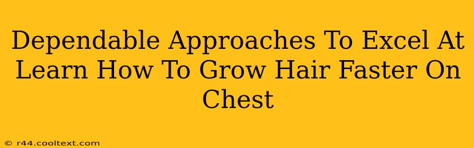 Dependable Approaches To Excel At Learn How To Grow Hair Faster On Chest