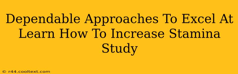 Dependable Approaches To Excel At Learn How To Increase Stamina Study