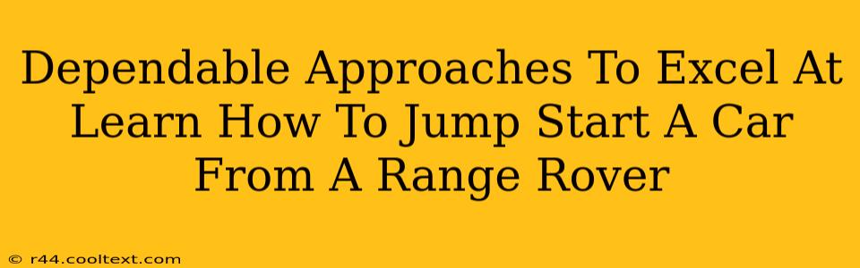 Dependable Approaches To Excel At Learn How To Jump Start A Car From A Range Rover