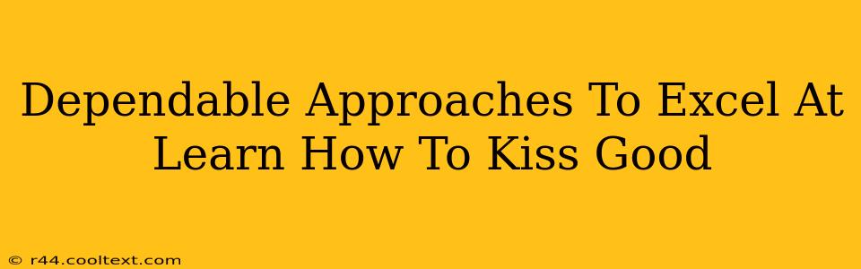 Dependable Approaches To Excel At Learn How To Kiss Good