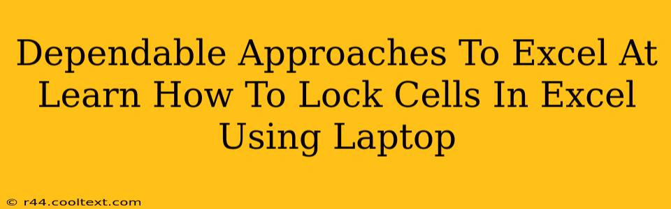 Dependable Approaches To Excel At Learn How To Lock Cells In Excel Using Laptop