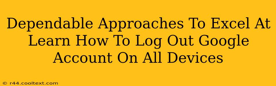 Dependable Approaches To Excel At Learn How To Log Out Google Account On All Devices