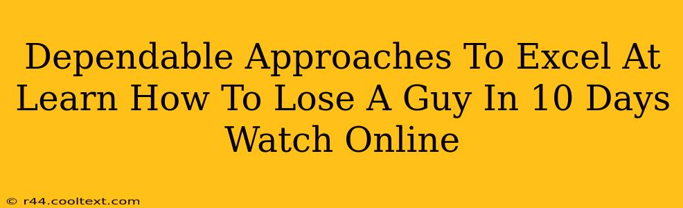 Dependable Approaches To Excel At Learn How To Lose A Guy In 10 Days Watch Online