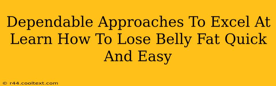 Dependable Approaches To Excel At Learn How To Lose Belly Fat Quick And Easy