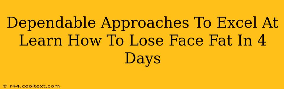 Dependable Approaches To Excel At Learn How To Lose Face Fat In 4 Days