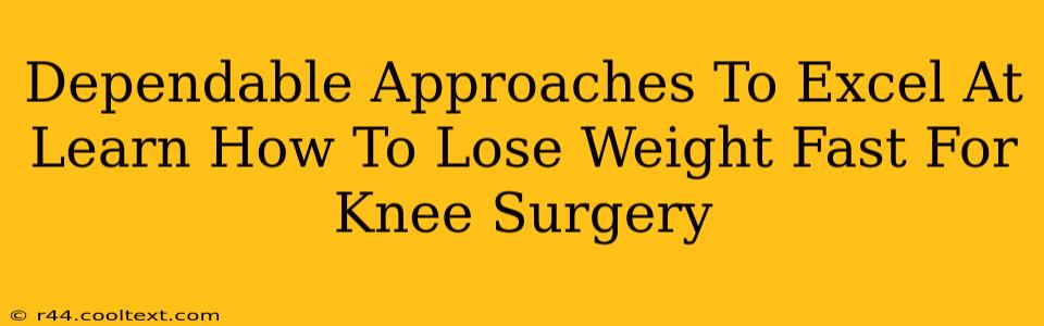 Dependable Approaches To Excel At Learn How To Lose Weight Fast For Knee Surgery