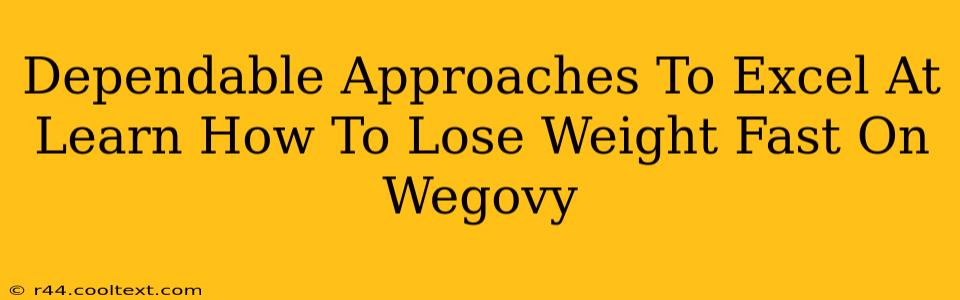 Dependable Approaches To Excel At Learn How To Lose Weight Fast On Wegovy