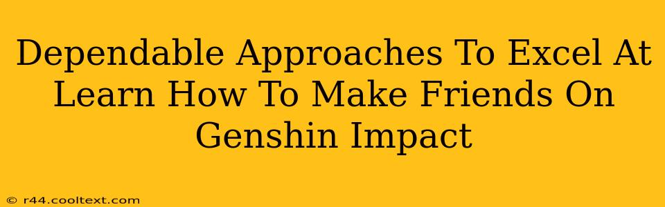 Dependable Approaches To Excel At Learn How To Make Friends On Genshin Impact