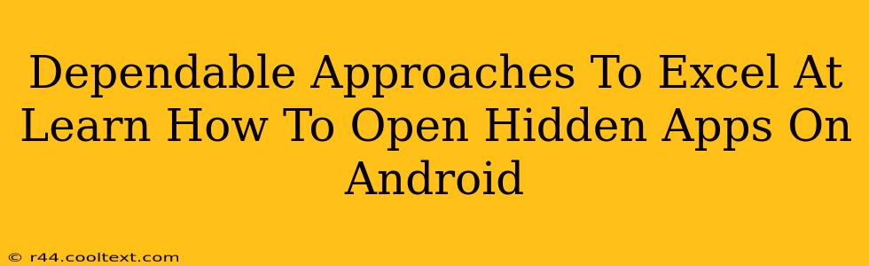 Dependable Approaches To Excel At Learn How To Open Hidden Apps On Android