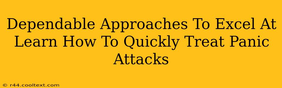 Dependable Approaches To Excel At Learn How To Quickly Treat Panic Attacks