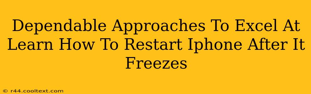 Dependable Approaches To Excel At Learn How To Restart Iphone After It Freezes