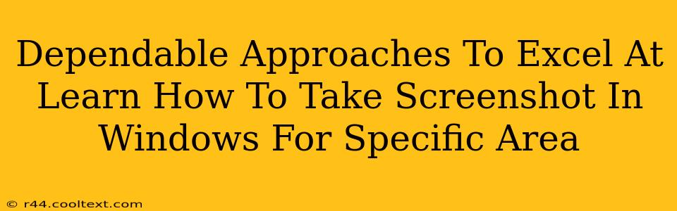 Dependable Approaches To Excel At Learn How To Take Screenshot In Windows For Specific Area
