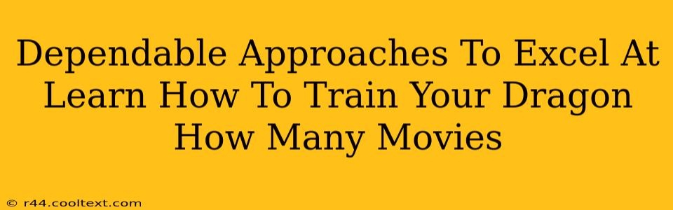 Dependable Approaches To Excel At Learn How To Train Your Dragon How Many Movies