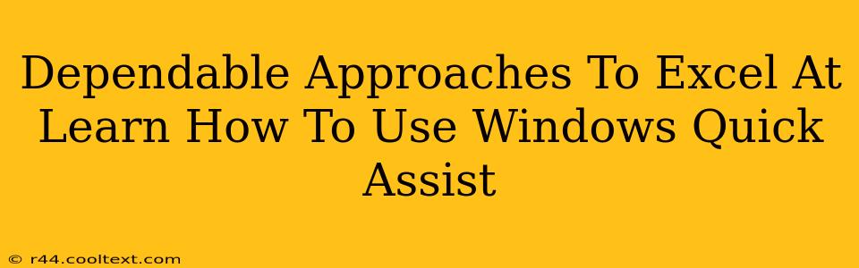 Dependable Approaches To Excel At Learn How To Use Windows Quick Assist