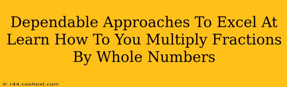 Dependable Approaches To Excel At Learn How To You Multiply Fractions By Whole Numbers