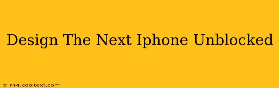 Design The Next Iphone Unblocked