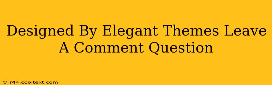 Designed By Elegant Themes Leave A Comment Question