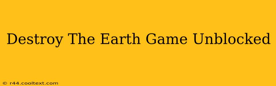 Destroy The Earth Game Unblocked