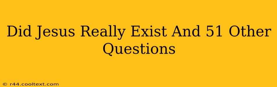 Did Jesus Really Exist And 51 Other Questions