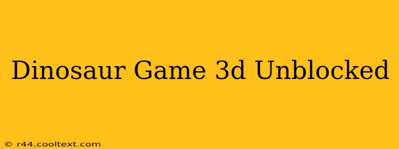 Dinosaur Game 3d Unblocked