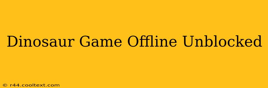 Dinosaur Game Offline Unblocked