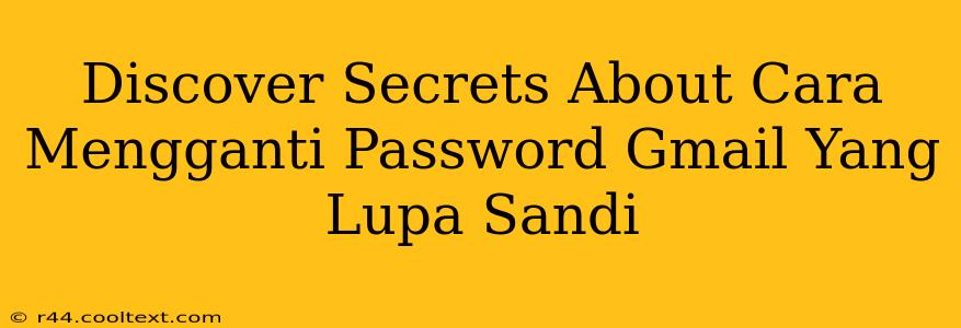 Discover Secrets About Cara Mengganti Password Gmail Yang Lupa Sandi