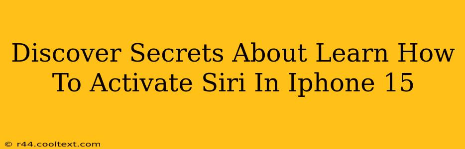 Discover Secrets About Learn How To Activate Siri In Iphone 15