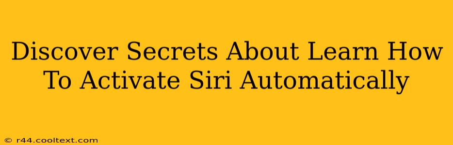 Discover Secrets About Learn How To Activate Siri Automatically