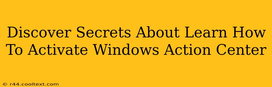 Discover Secrets About Learn How To Activate Windows Action Center