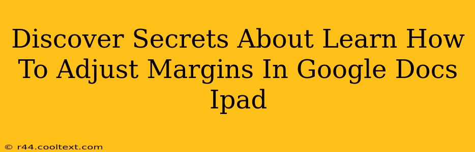 Discover Secrets About Learn How To Adjust Margins In Google Docs Ipad