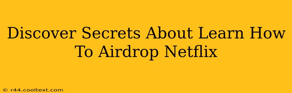 Discover Secrets About Learn How To Airdrop Netflix