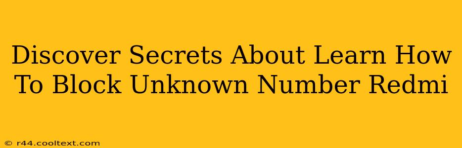 Discover Secrets About Learn How To Block Unknown Number Redmi