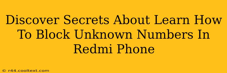 Discover Secrets About Learn How To Block Unknown Numbers In Redmi Phone