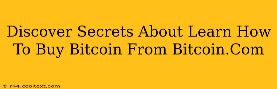 Discover Secrets About Learn How To Buy Bitcoin From Bitcoin.Com