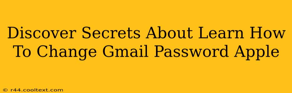 Discover Secrets About Learn How To Change Gmail Password Apple