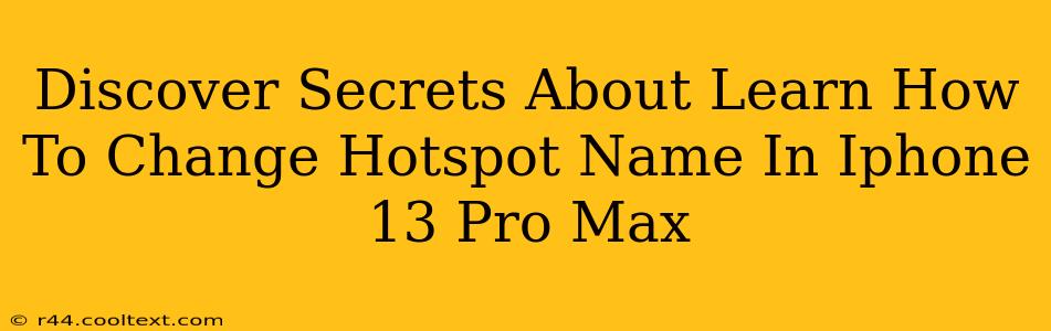 Discover Secrets About Learn How To Change Hotspot Name In Iphone 13 Pro Max