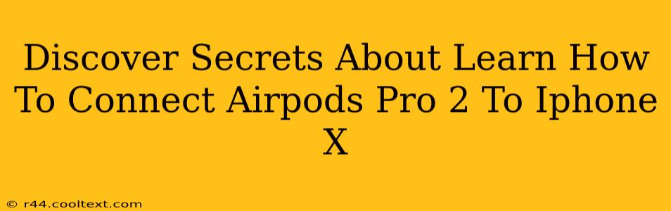 Discover Secrets About Learn How To Connect Airpods Pro 2 To Iphone X