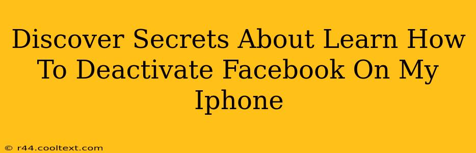 Discover Secrets About Learn How To Deactivate Facebook On My Iphone