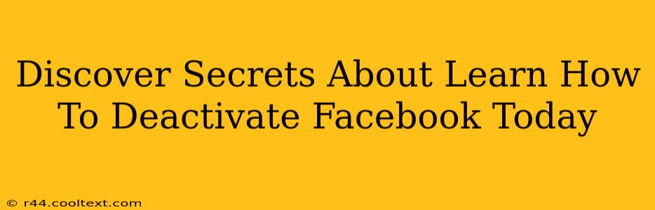 Discover Secrets About Learn How To Deactivate Facebook Today