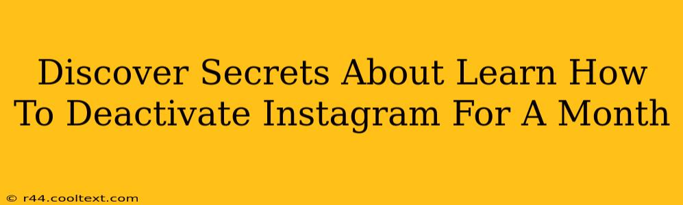 Discover Secrets About Learn How To Deactivate Instagram For A Month