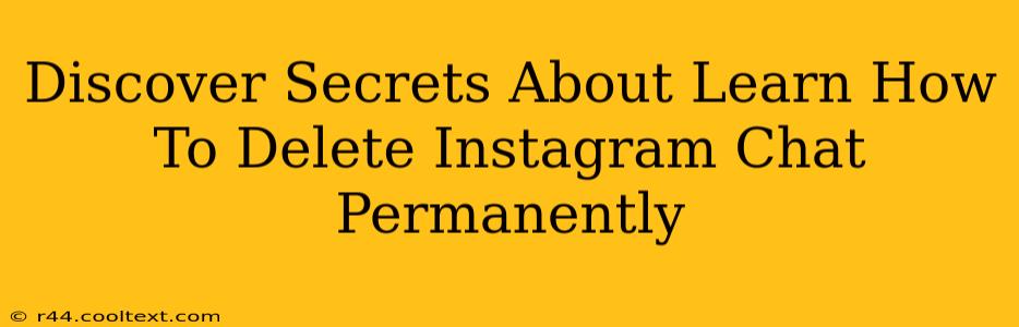 Discover Secrets About Learn How To Delete Instagram Chat Permanently