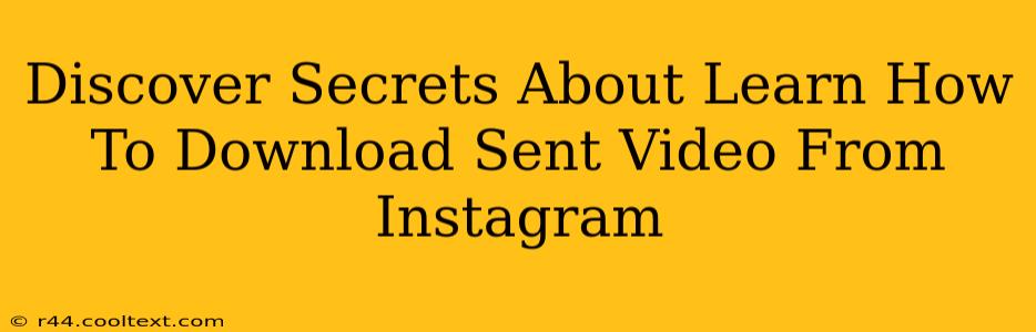 Discover Secrets About Learn How To Download Sent Video From Instagram