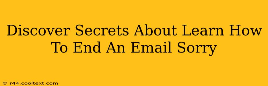 Discover Secrets About Learn How To End An Email Sorry