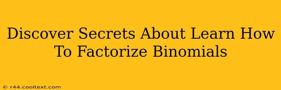 Discover Secrets About Learn How To Factorize Binomials