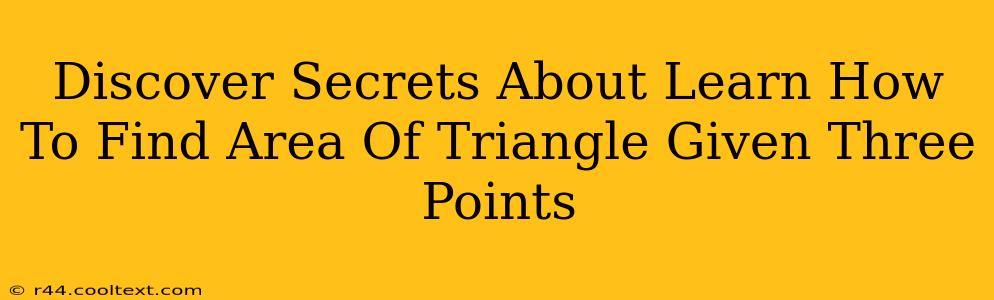 Discover Secrets About Learn How To Find Area Of Triangle Given Three Points