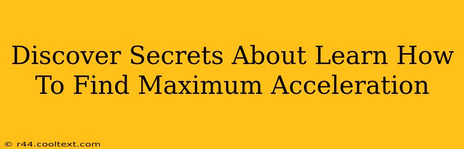 Discover Secrets About Learn How To Find Maximum Acceleration