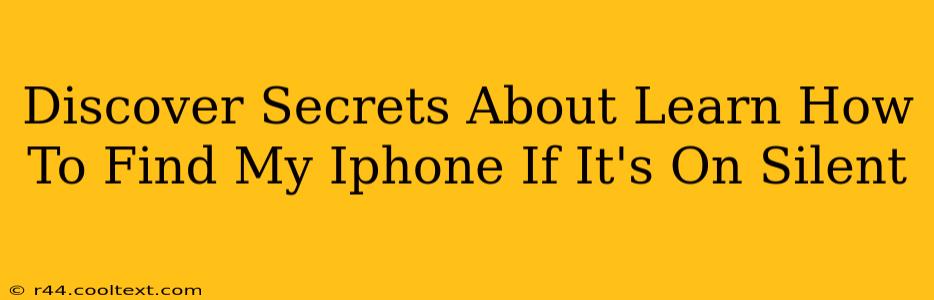 Discover Secrets About Learn How To Find My Iphone If It's On Silent